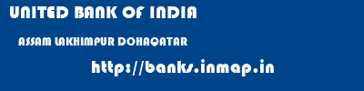 UNITED BANK OF INDIA  ASSAM LAKHIMPUR DOHAQATAR   banks information 